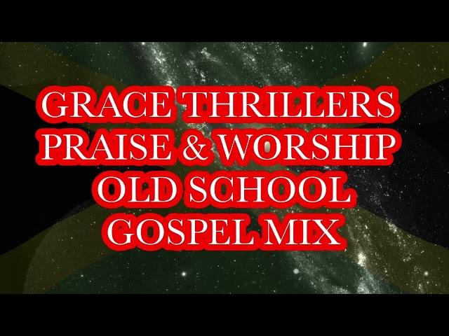 GRACE THRILLERS PRAISE AND WORSHIP OLD SCHOOL GOSPEL MIX