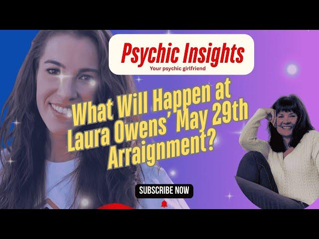 Psychic Insight- What Will Happen at Laura Owens’ May 29th Arraignment?