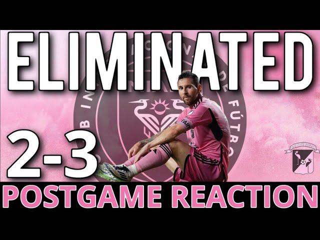 Inter Miami Eliminated! Postgame Reaction