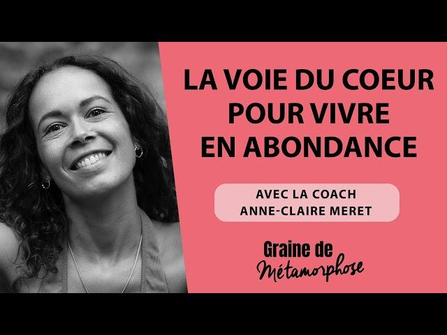 La voie du coeur pour vivre en abondance avec Anne-Claire Meret #108 [Graine de Métamorphose]