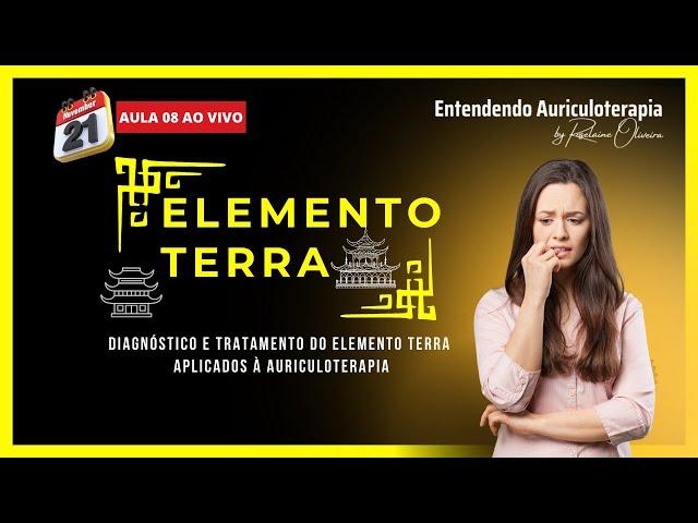 #8 - Diagnóstico e Tratamento do Elemento Terra na Medicina Chinesa aplicados à Auriculoterapia!