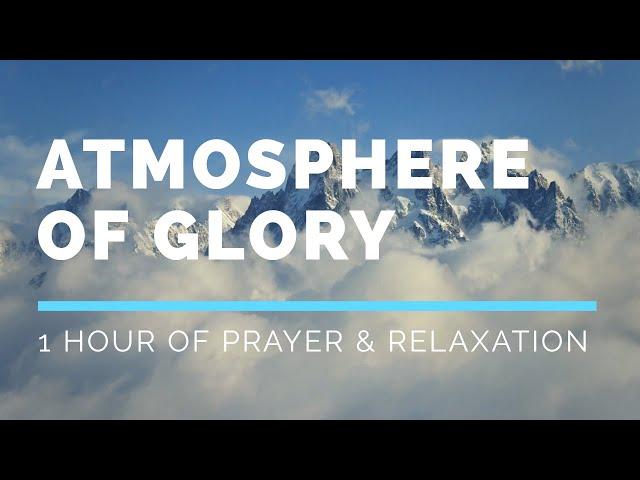 Atmosphere of Glory | 1 Hour of Prayer & Relaxation | Joshua Mills & Janet Mills