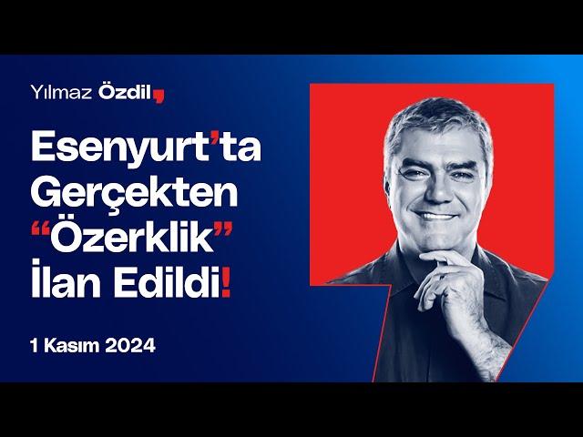 Esenyurt'ta Gerçekten "Özerklik" İlan Edildi! - Yılmaz Özdil