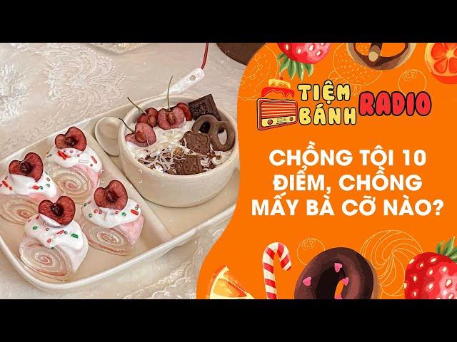 Tâm sự số 862  Chồng tôi 10 đỉm, chồng mấy bà cỡ nào  Tiệm Bánh Radio