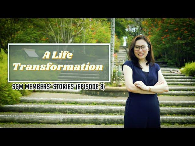 A Life Transformation (SGM Members' Stories 8.0)