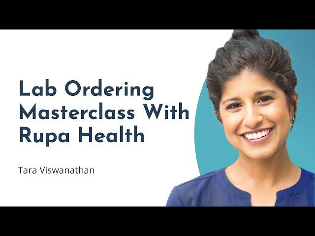 Lab Ordering Masterclass with Tara Viswanathan, CEO of Rupa Health