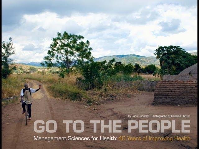 Go to the People - Management Sciences for Health: 40 Years of Improving Health