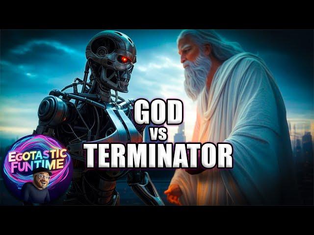 God vs. Terminator 2 | EGOTASTIC FUNTIME