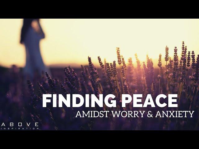 FINDING PEACE AMIDST WORRY & ANXIETY | Put It In God’s Hands - Inspirational & Motivational Video