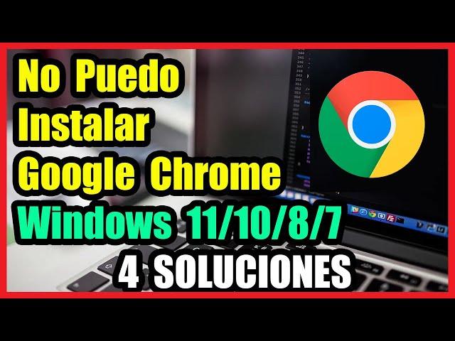 No Puedo Instalar Google Chrome en Windows 11/10/8/7 I 4 Soluciones 2024