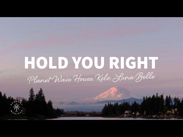 Planet Wave House, Kelo, Luna Belle - Hold You Right (Lyrics)