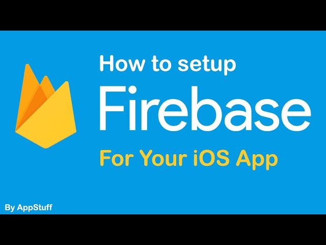 How To Setup & Integrate Firebase to Your iOS App