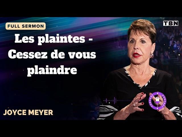 Les plaintes - Cessez de vous plaindre  - JOYCE MEYER SERMON FRANCAIS