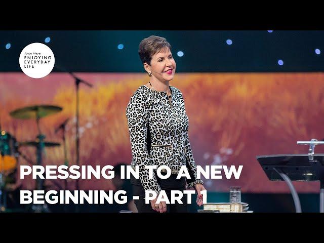 Pressing In to a New Beginning - Pt 1 | Enjoying Everyday Life | Joyce Meyer