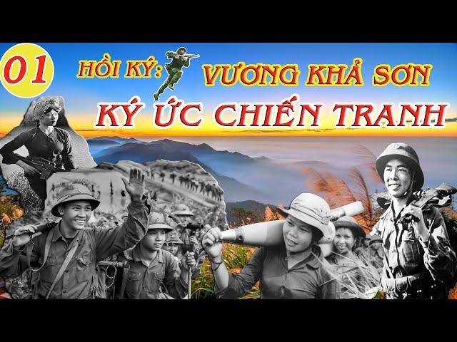 KÝ ỨC CHIẾN TRANH Tập 01 | Hồi Ký Vương Khả Sơn | Kháng Chiến Chống Mỹ
