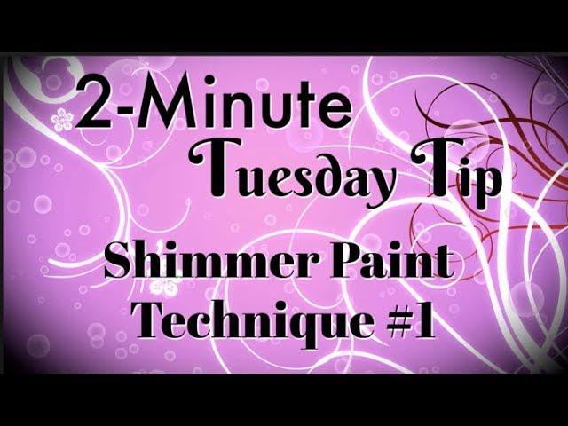 Shimmer Paint Technique #1 | 2-Minute Tuesday Tip