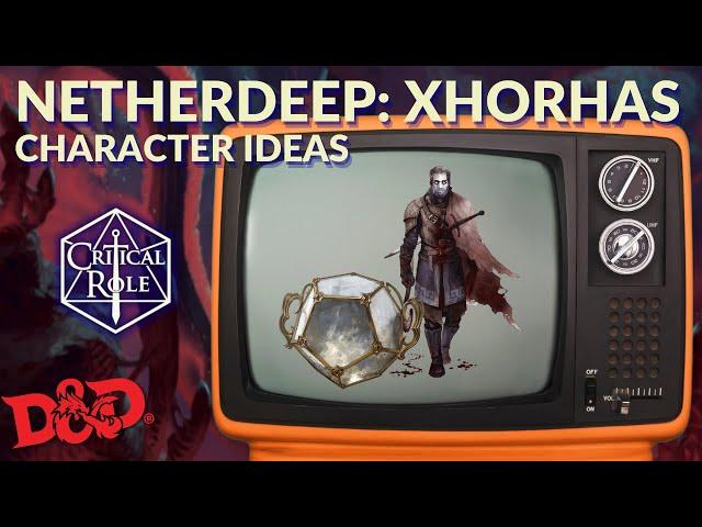 Critical Role NETHERDEEP character ideas! (Xhorhas)