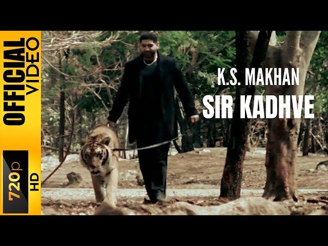 SIR KADHVE - K.S. MAKHAN - OFFICIAL VIDEO