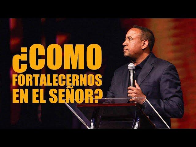 ¿Cómo Fortalecernos en el Señor? - Pastor Juan Carlos Harrigan