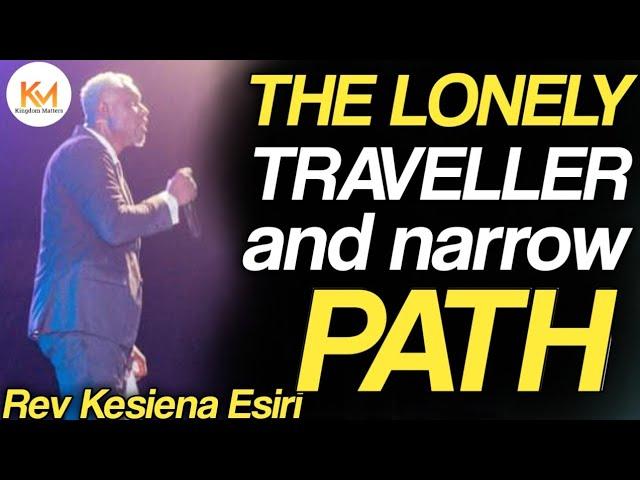 THE LONELY TRAVELLER WITH THE NARROW PATH  | REV KESIENA ESIRI