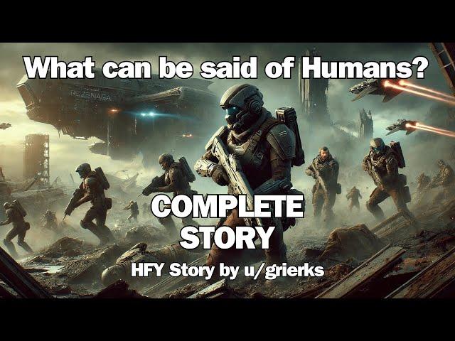 What can be said of Humans? COMPLETE Sci-Fi Audiobook | HFY Reddit Sci-Fi Story