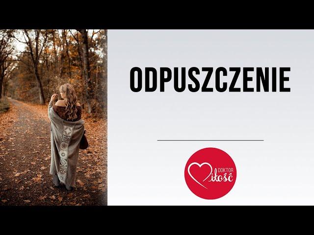 Jak i po co odpuszczać? Czym jest odpuszczenie?