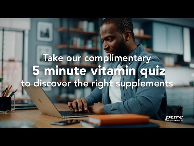 Discover the right supplements on Pure Encapsulations® Vitamin Quiz​