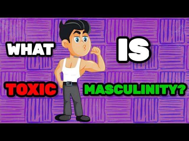 What is Toxic Masculinity? Everything You Need to Know
