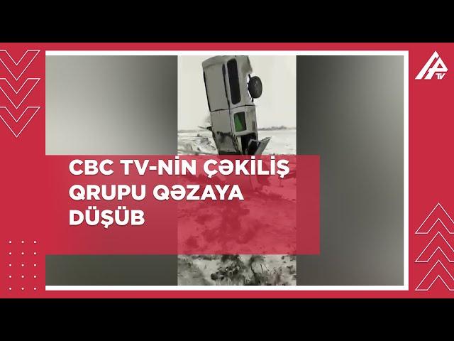 CBC TV-nin çəkiliş qrupu qəzaya düşüb