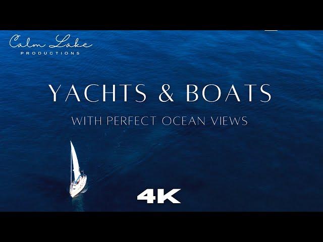 4K Yachts, Sailing and Boats with Perfect Ocean Views & Relaxing Ambient Music