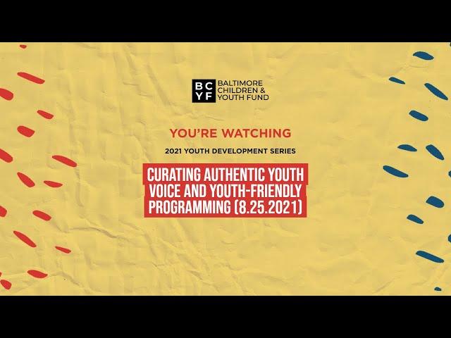 Curating Authentic Youth Voice and Youth-Friendly Programming (8.25.2021)