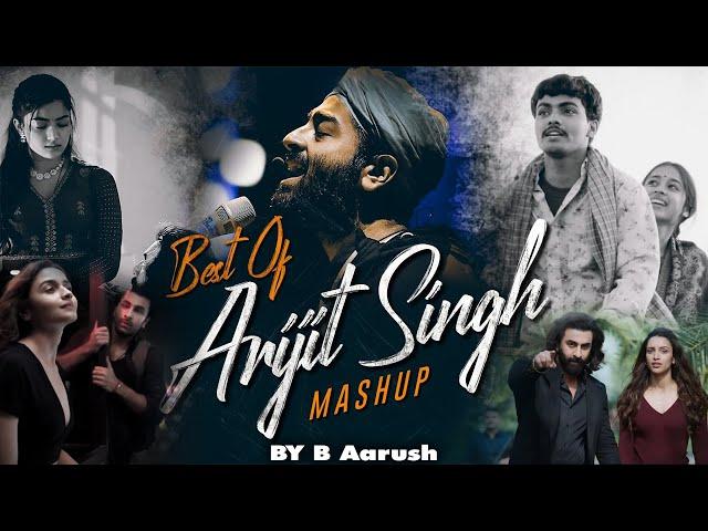 Best of Arijit Singh Mashup 2024 | B Aarush | Arijit Singh Love Songs | Best of Love Songs 2024