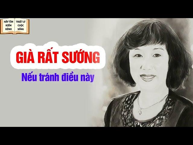 Khi Về Già Nếu Tránh Được 3 Điều Này TUỔI GIÀ RẤT SƯỚNG - Triết Lý Cuộc Sống