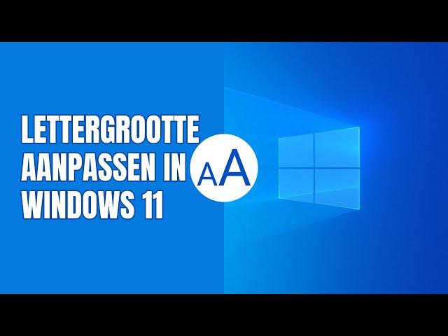 Lettergrootte aanpassen in Windows 11