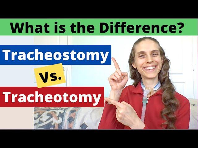 Tracheotomy versus Tracheostomy. What is the Difference? Life with a Vent