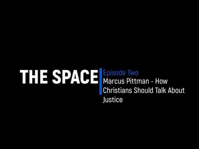 The Space - Episode 2 - Marcus Pittman on Biblical Justice