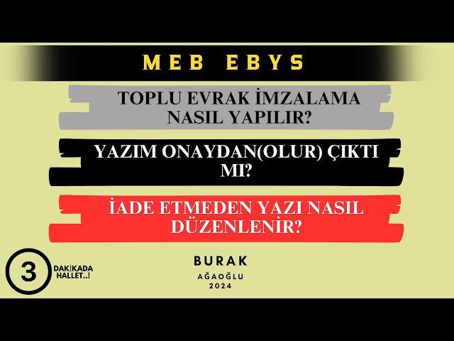 MEB EBYS TOPLU İMZALAMA NASIL YAPILIR? EVRAĞIM ONAYLANDI MI? İADE ETMEDEN YAZI NASIL DÜZENLENİR?