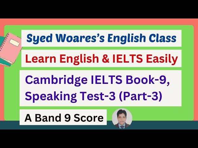 Cambridge IELTS Book 9 Speaking Test 3 for Band 9 Score