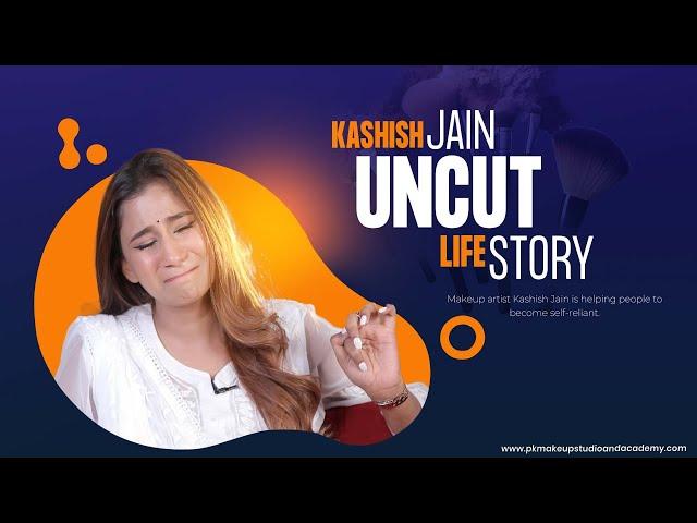 KASHISH JAIN - UNCUT STORY OF STRUGGLE @pkmakeupstudio