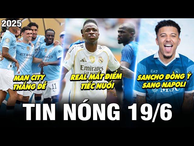 TIN NÓNG BÓNG ĐÁ 19/6| REAL MẤT ĐIỂM TIẾC NUỐI, MAN CITY THẮNG DỄ, SANCHO ĐỒNG Ý SANG NAPOLI