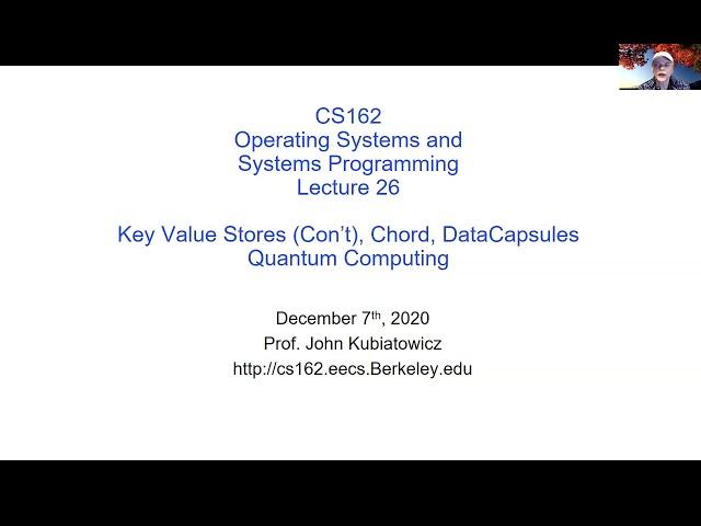 CS162 Lecture 26 (Optional): Key Value Stores (Con't), Chord, DataCapsules, Quantum Computing