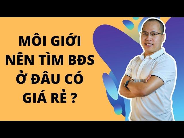 Ở đâu thì thường có BĐS giá rẻ cho môi giới | Kiến thức môi giới BĐS 2022