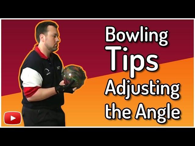 Advanced Bowling Techniques, Tips and Tactics - Adjusting the Angle