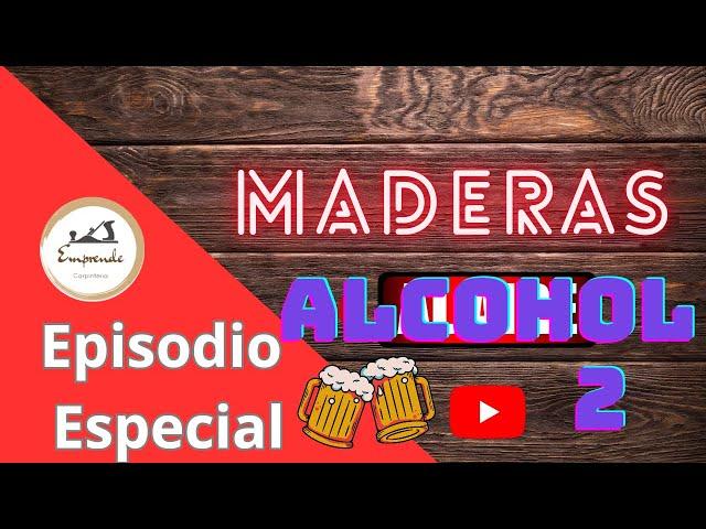 Maderas al alcohol 2. Episodio especial