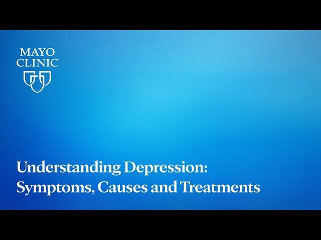 Understanding Depression: Symptoms, Causes and Treatments