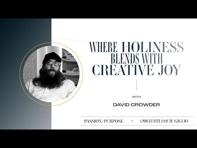 Where Holiness Blends with Creative Joy with David Crowder