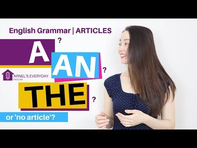 ARTICLES  - A? An? The? | How can I use these correctly?