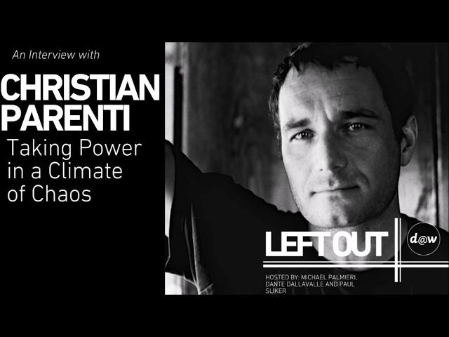 Left Out: Christian Parenti on Taking Power in a Climate of Chaos