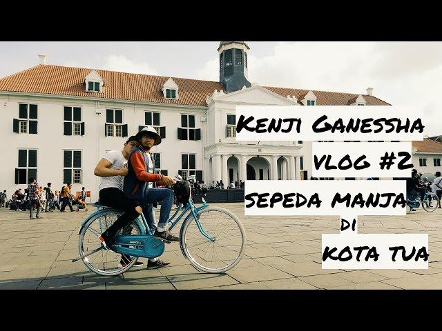 Vlog #2 Kenji Ganessha : Sepedaan Manja di Kota Tua + Giveaway (Full HD)