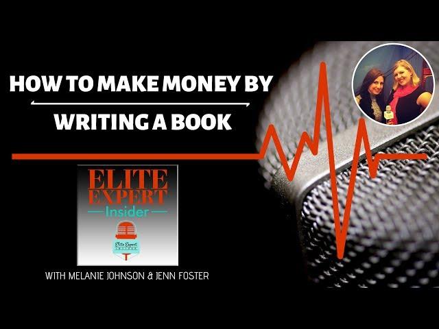 How to Make Money by Writing a Book - Elite Expert Insider Ep. 97